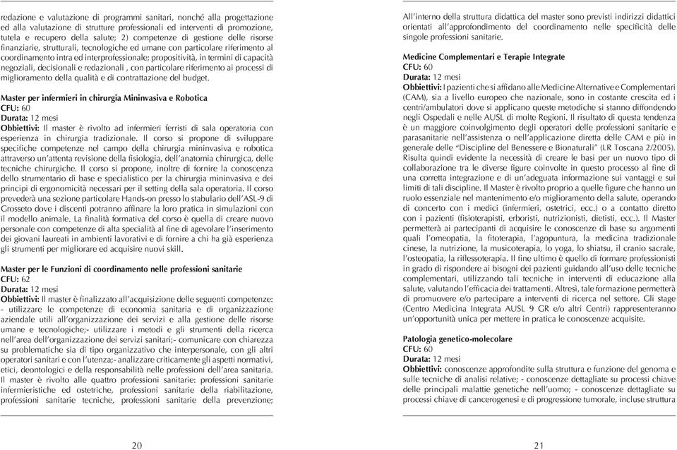 decisionali e redazionali, con particolare riferimento ai processi di miglioramento della qualità e di contrattazione del budget.