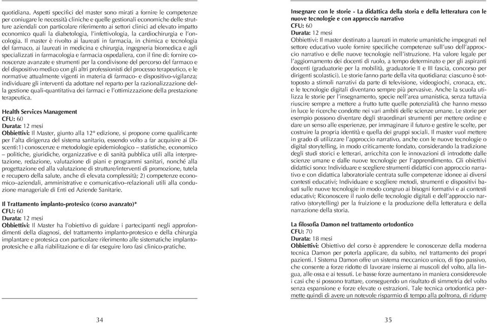 clinici ad elevato impatto economico quali la diabetologia, l infettivologia, la cardiochirurgia e l oncologia.