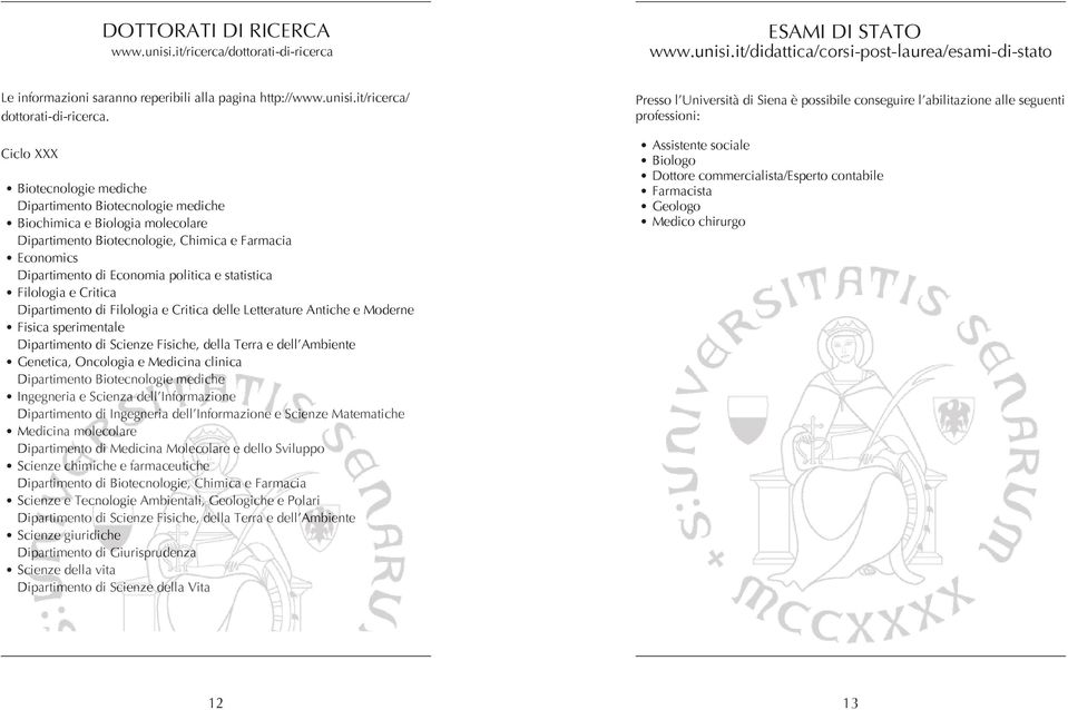 statistica Filologia e Critica Dipartimento di Filologia e Critica delle Letterature Antiche e Moderne Fisica sperimentale Dipartimento di Scienze Fisiche, della Terra e dell Ambiente Genetica,