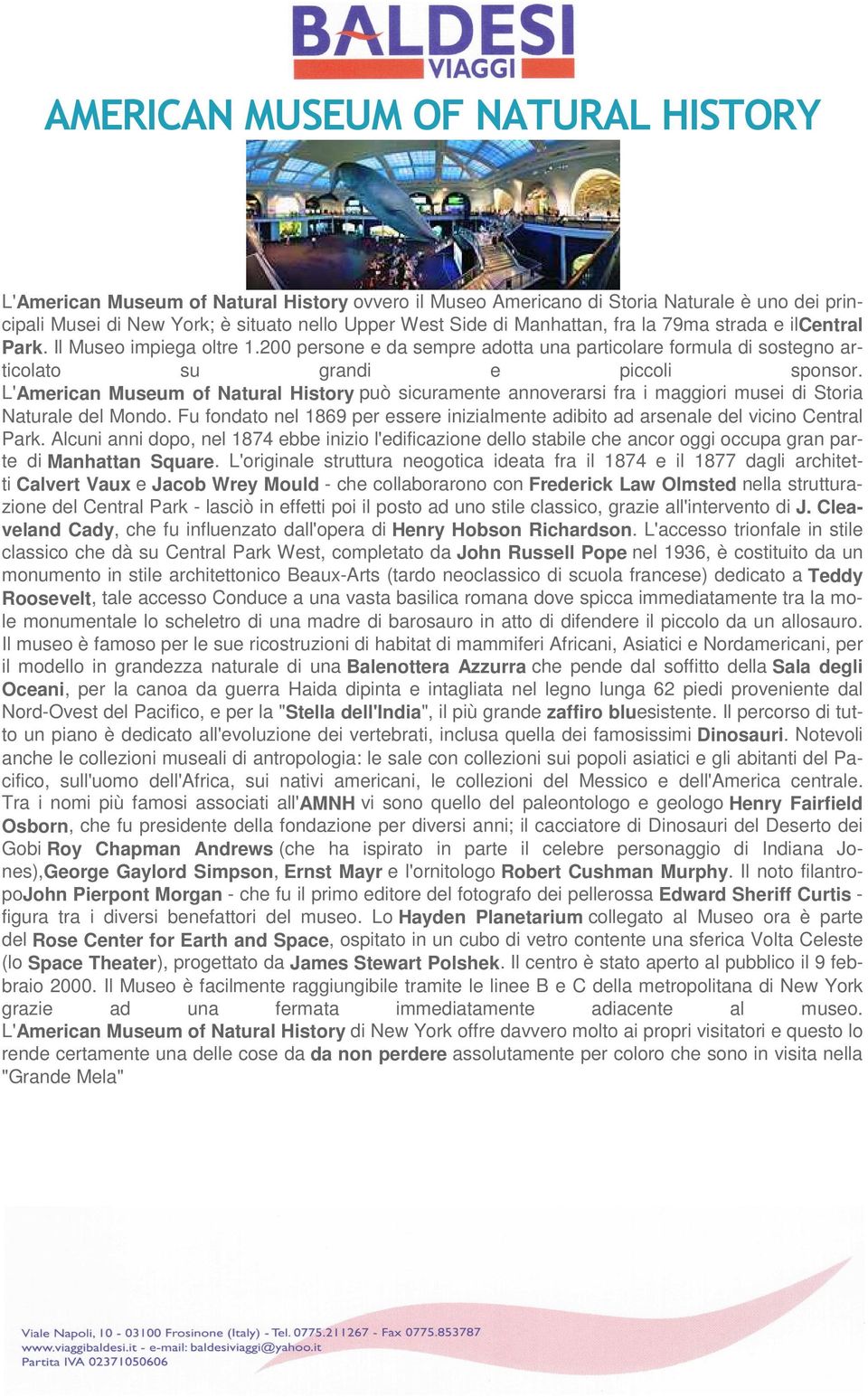 L'American Museum of Natural History può sicuramente annoverarsi fra i maggiori musei di Storia Naturale del Mondo.