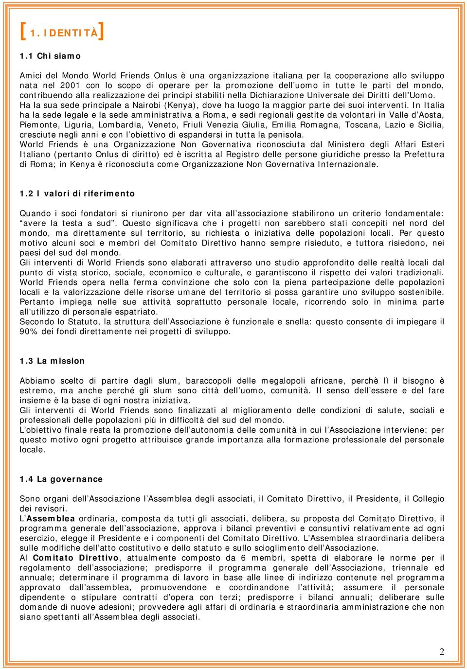 mondo, contribuendo alla realizzazione dei principi stabiliti nella Dichiarazione Universale dei Diritti dell Uomo.