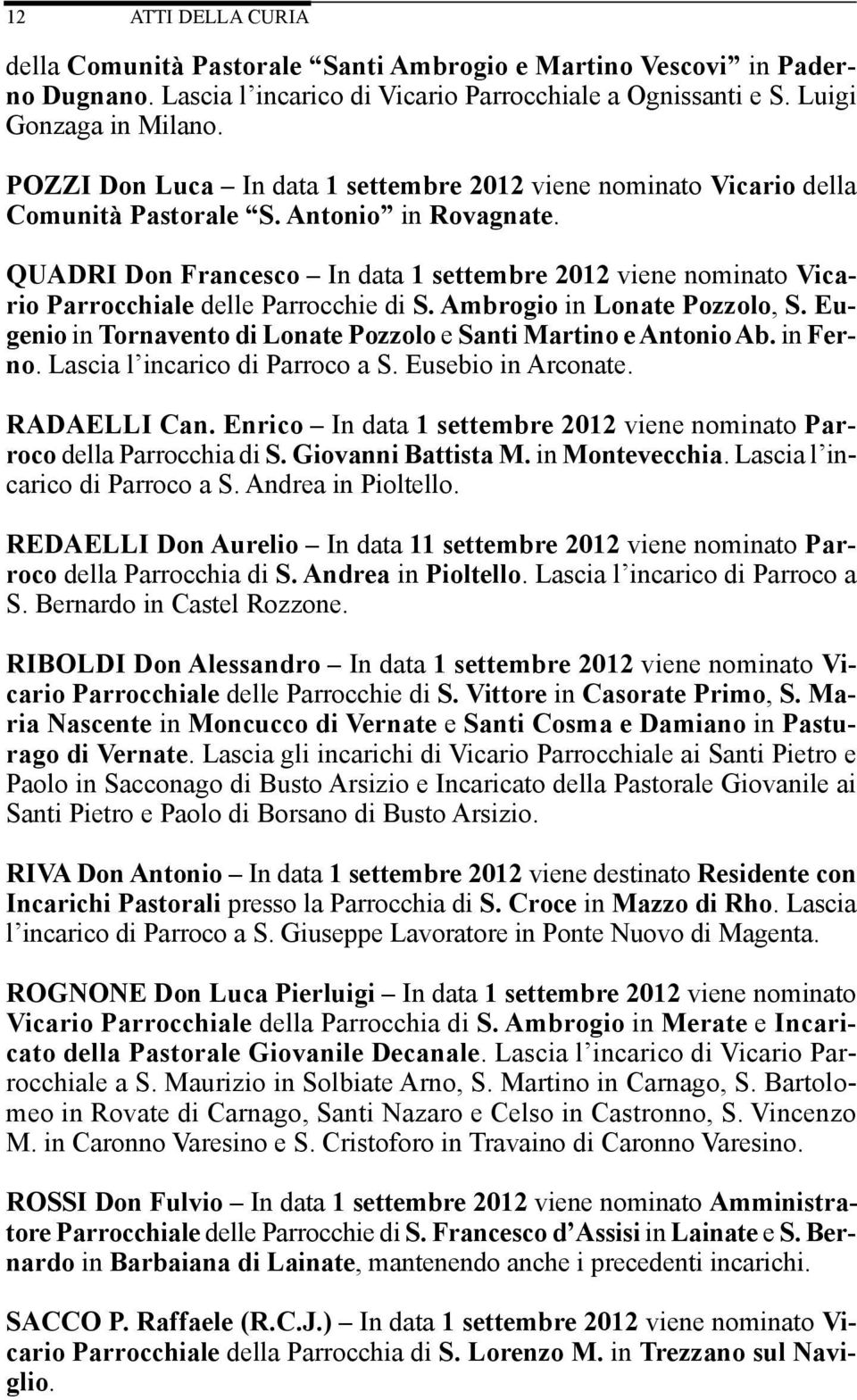 QUADRI Don Francesco In data 1 settembre 2012 viene nominato Vicario Parrocchiale delle Parrocchie di S. Ambrogio in Lonate Pozzolo, S.