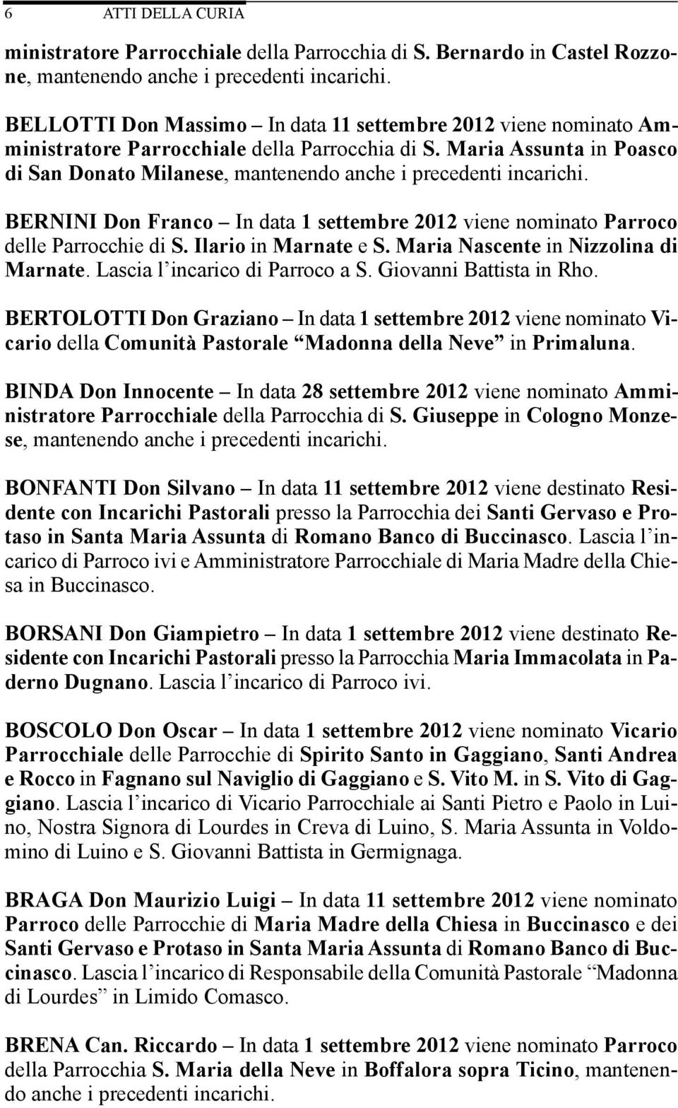 Maria Assunta in Poasco di San Donato Milanese, mantenendo anche i precedenti incarichi. BERNINI Don Franco In data 1 settembre 2012 viene nominato Parroco delle Parrocchie di S.