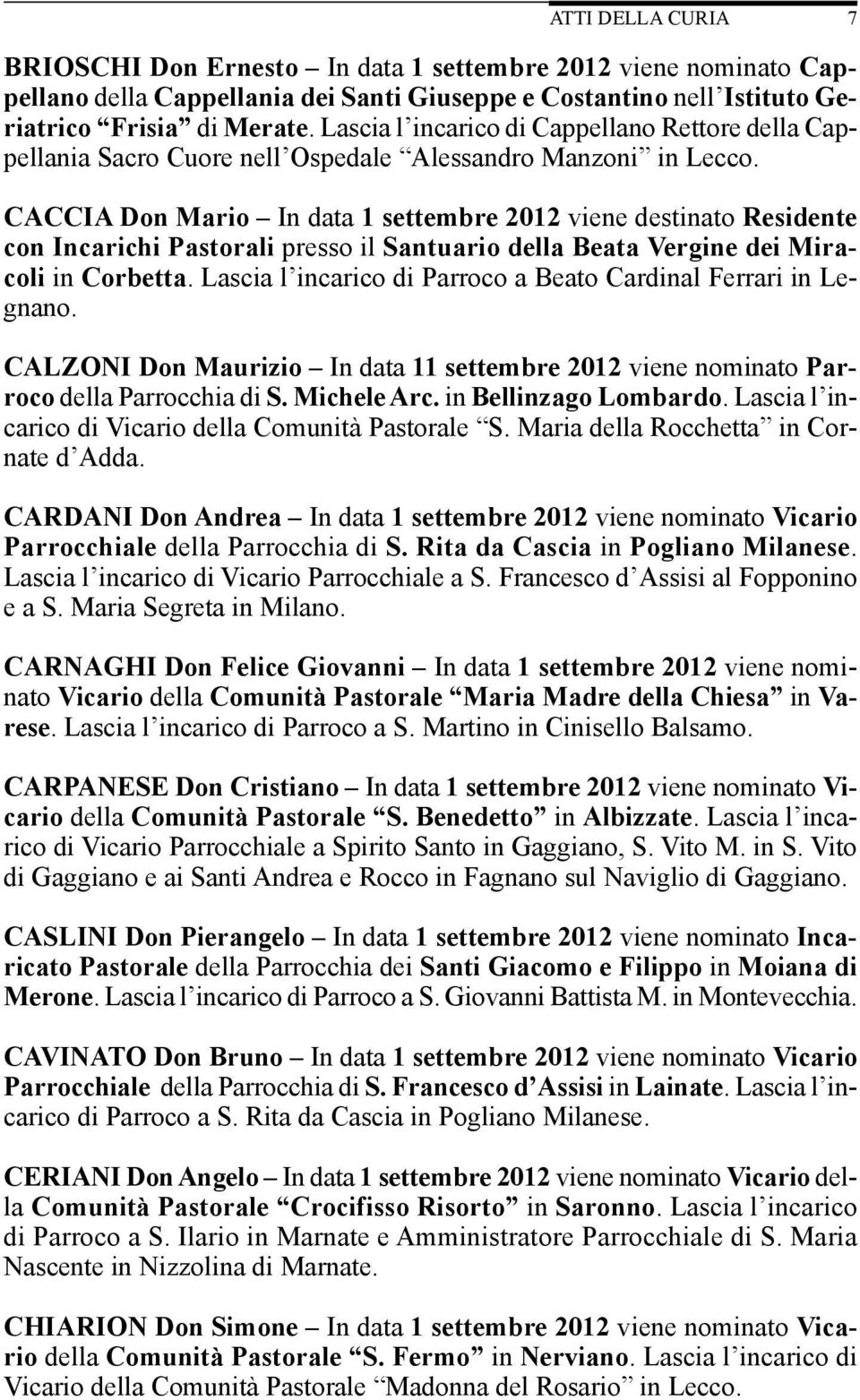 CACCIA Don Mario In data 1 settembre 2012 viene destinato Residente con Incarichi Pastorali presso il Santuario della Beata Vergine dei Miracoli in Corbetta.