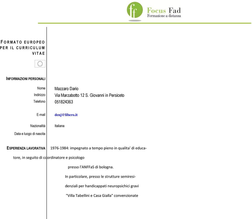 it Nazionalità Italiana Data e luogo di nascita ESPERIENZA LAVORATIVA 1976-1984: impegnato a tempo pieno in qualita' di educa- tore,