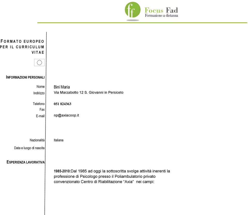 it Nazionalità Italiana Data e luogo di nascita ESPERIENZA LAVORATIVA 1985-2010:Dal 1985 ad oggi la sottoscritta
