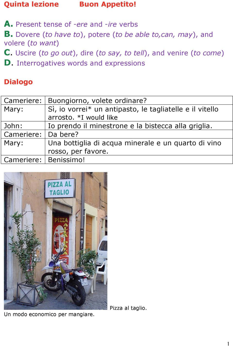 Interrogatives words and expressions Dialogo Cameriere: Mary: John: Cameriere: Mary: Cameriere: Buongiorno, volete ordinare?