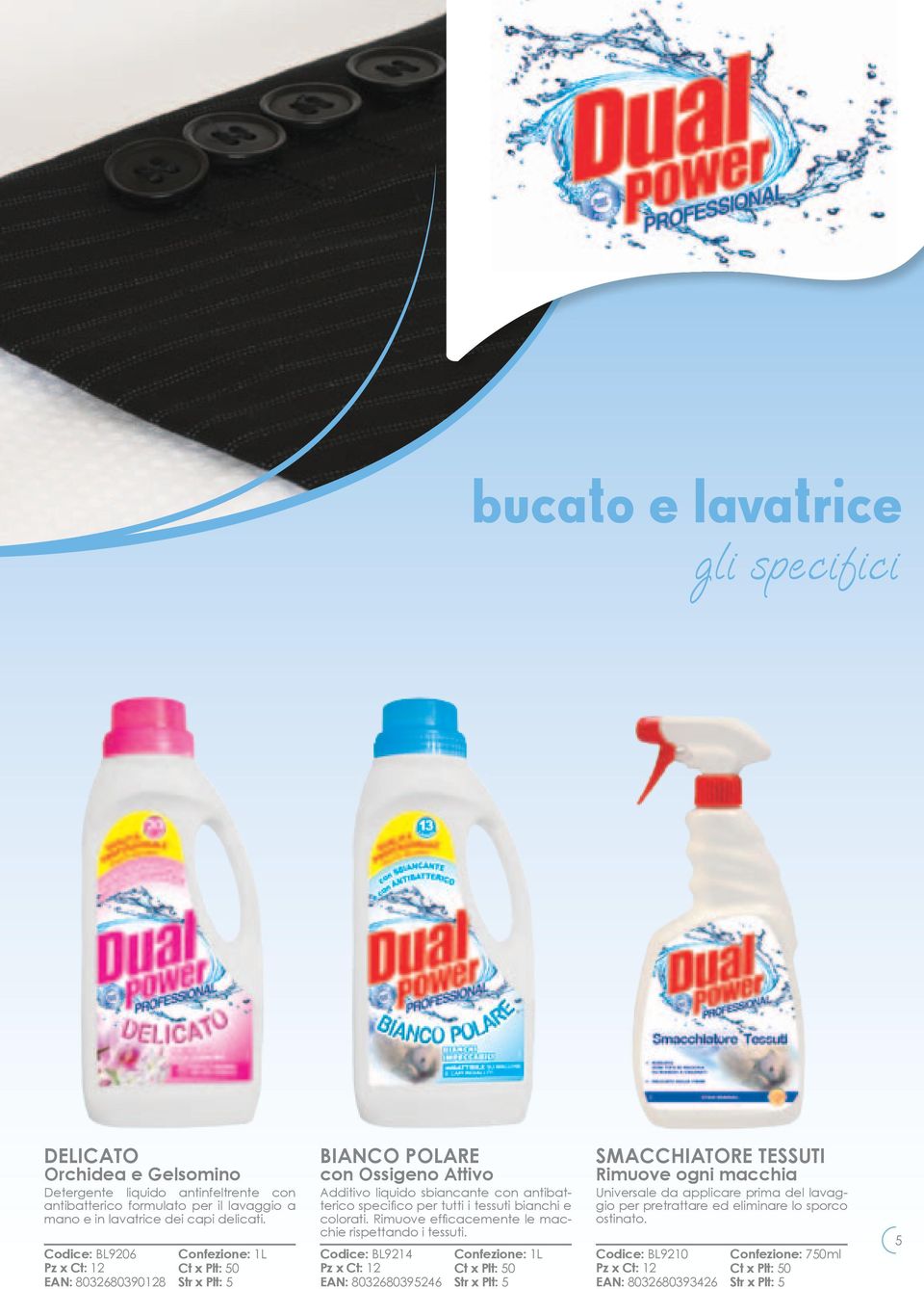 Codice: BL9206 EAN: 8032680390128 Confezione: 1L Ct x Plt: 50 Additivo liquido sbiancante con antibatterico specifico per tutti i tessuti bianchi e colorati.