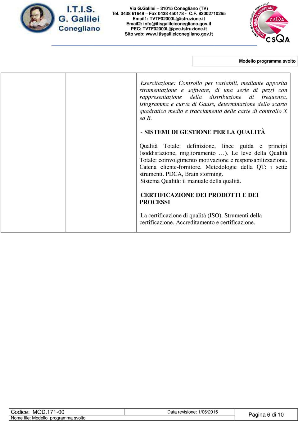 - SISTEMI DI GESTIONE PER LA QUALITÀ Qualità Totale: definizione, linee guida e principi (soddisfazione, miglioramento ).