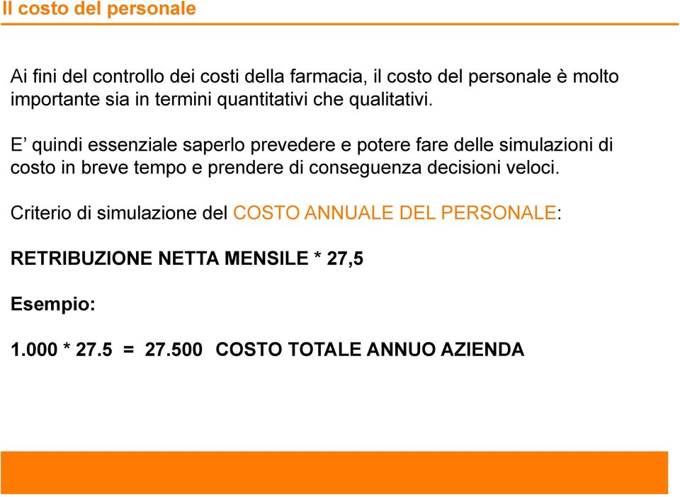 E quindi essenziale saperlo prevedere e potere fare delle simulazioni di costo in breve tempo e prendere di