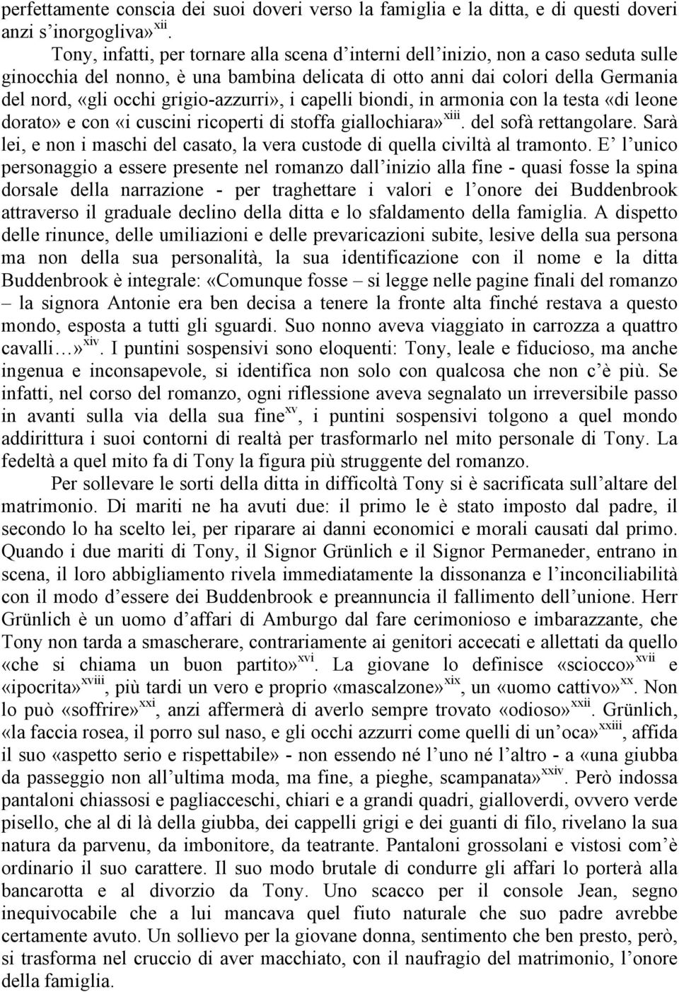 grigio-azzurri», i capelli biondi, in armonia con la testa «di leone dorato» e con «i cuscini ricoperti di stoffa giallochiara» xiii. del sofà rettangolare.