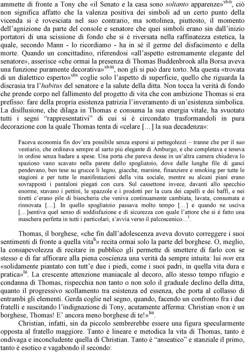 raffinatezza estetica, la quale, secondo Mann - lo ricordiamo - ha in sé il germe del disfacimento e della morte.