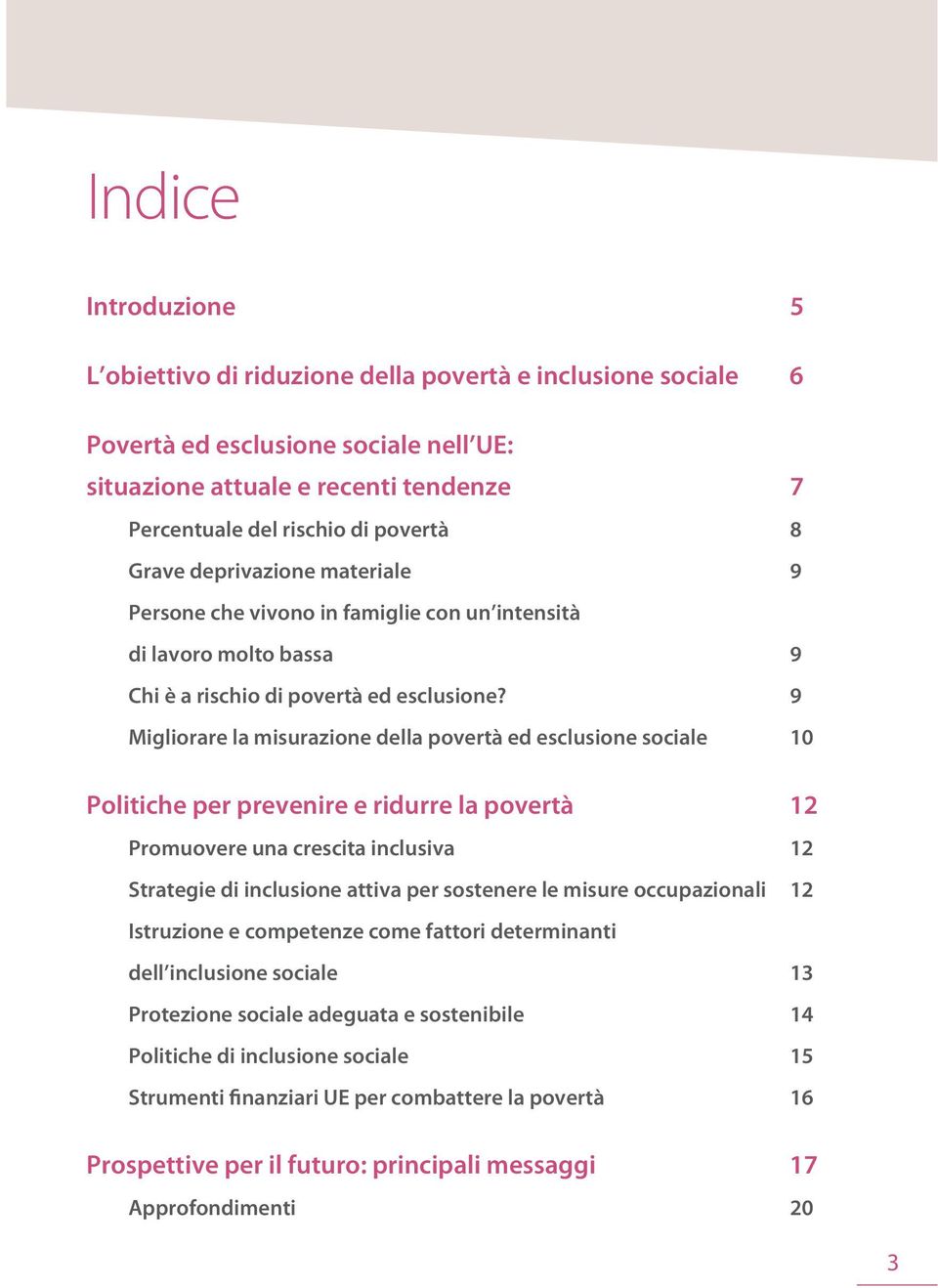 9 Migliorare la misurazione della povertà ed esclusione sociale 10 Politiche per prevenire e ridurre la povertà 12 Promuovere una crescita inclusiva 12 Strategie di inclusione attiva per sostenere le