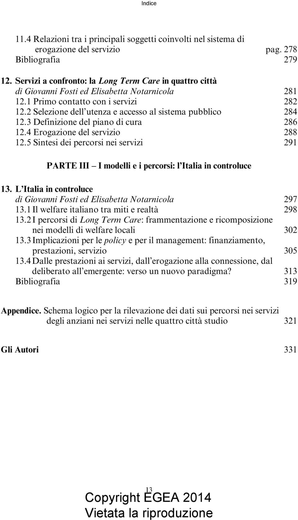 2 Selezione dell utenza e accesso al sistema pubblico 284 12.3 Definizione del piano di cura 286 12.4 Erogazione del servizio 288 12.