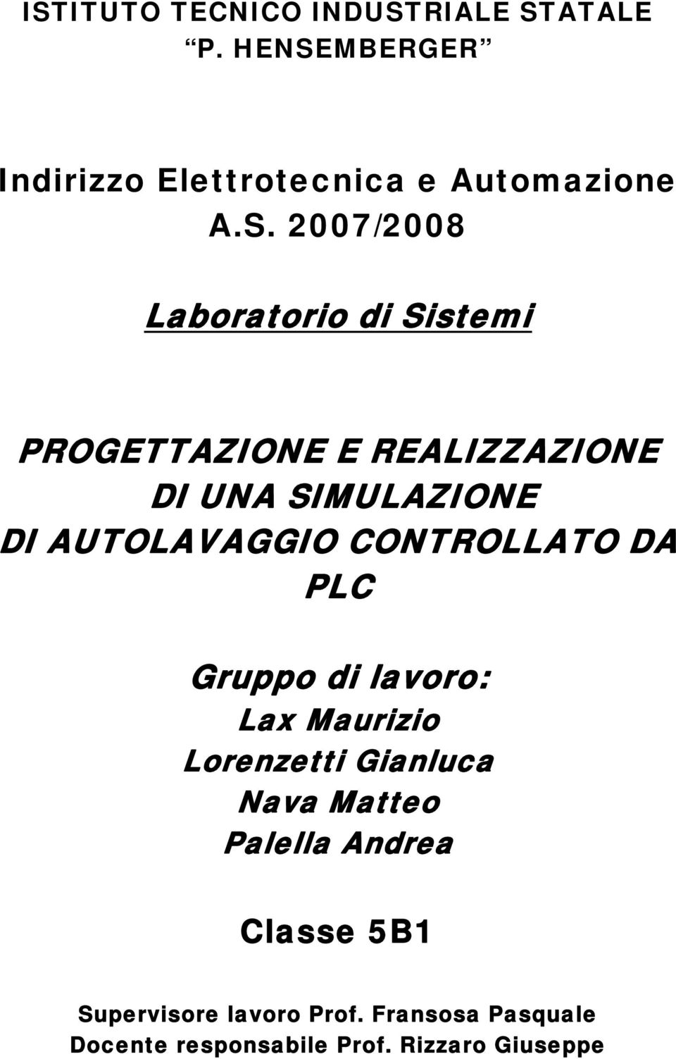 CONTROLLATO DA PLC Gruppo di lavoro: Lax Maurizio Lorenzetti Gianluca Nava Matteo Palella Andrea