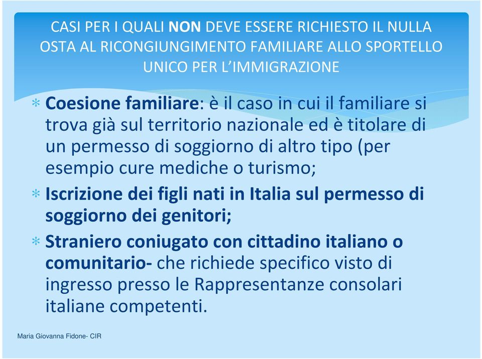 altro tipo (per esempio cure mediche o turismo; Iscrizione dei figli nati in Italia sul permesso di soggiorno dei genitori; Straniero