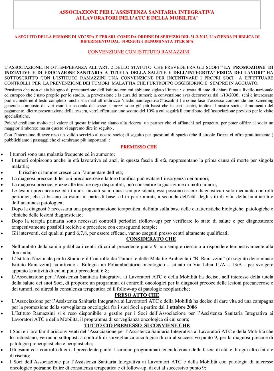 2 DELLO STATUTO CHE PREVEDE FRA GLI SCOPI LA PROMOZIONE DI INIZIATIVE E DI EDUCAZIONE SANITARIA A TUTELA DELLA SALUTE E DELL INTEGRITA FISICA DEI LAVORI HA SOTTOSCRITTO CON L ISTITUTO RAMAZZINI UNA