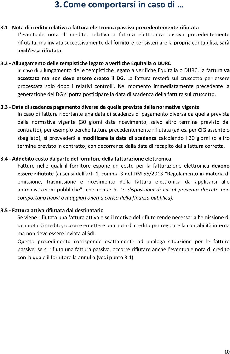 successivamente dal fornitore per sistemare la propria contabilità, sarà anch essa rifiutata. 3.