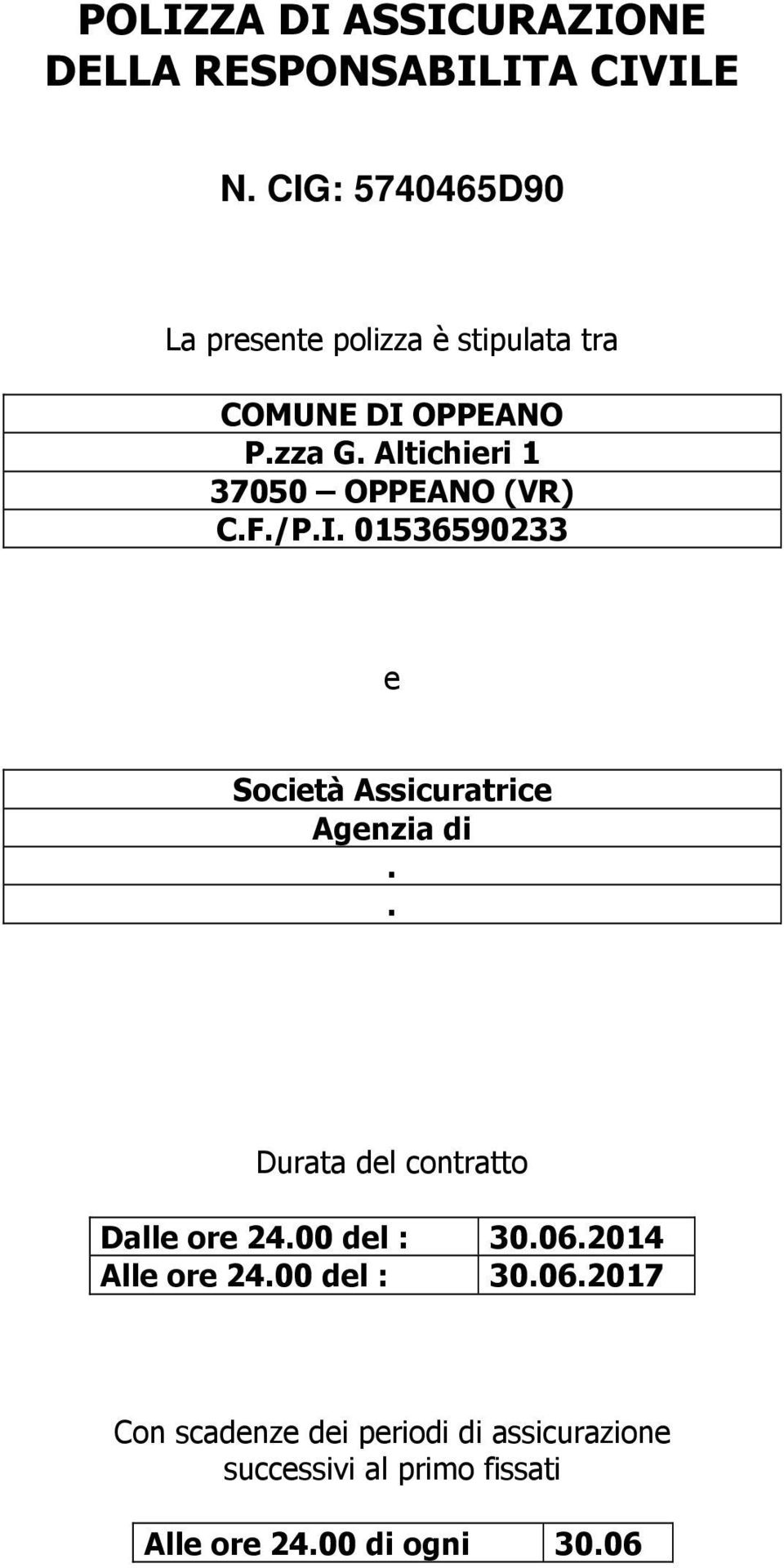 Altichieri 1 37050 OPPEANO (VR) C.F./P.I. 01536590233 e Società Assicuratrice Agenzia di.