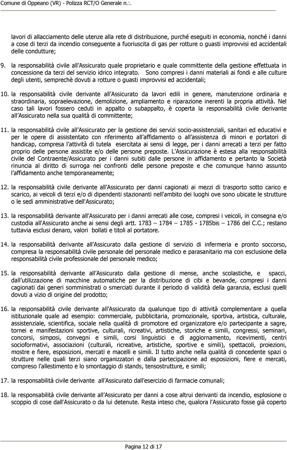 la responsabilità civile all Assicurato quale proprietario e quale committente della gestione effettuata in concessione da terzi del servizio idrico integrato.