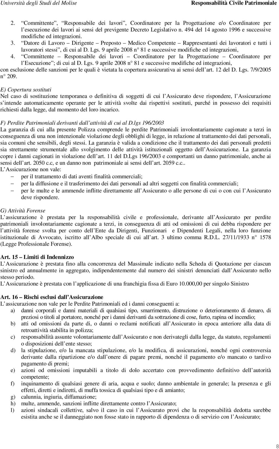 9 aprile 2008 n 81 e successive modifiche ed integrazioni, 4. Committente Responsabile dei lavori Coordinatore per la Progettazione Coordinatore per l Esecuzione ; di cui al D. Lgs.