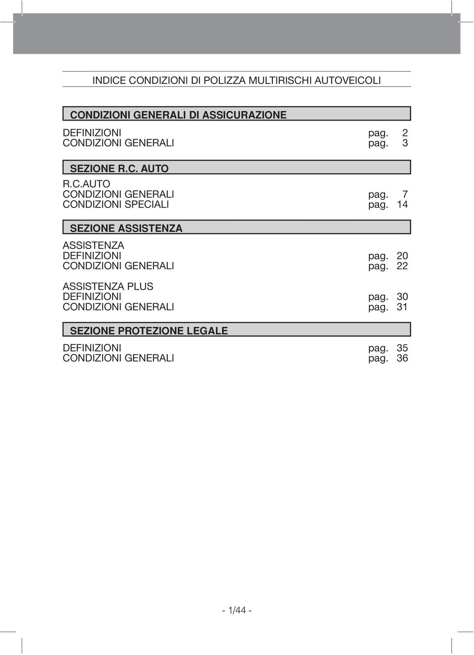 SEZIONE ASSISTENZA ASSISTENZA DEFINIZIONI pag. 20 CONDIZIONI GENERALI pag. 22 ASSISTENZA PLUS DEFINIZIONI pag.