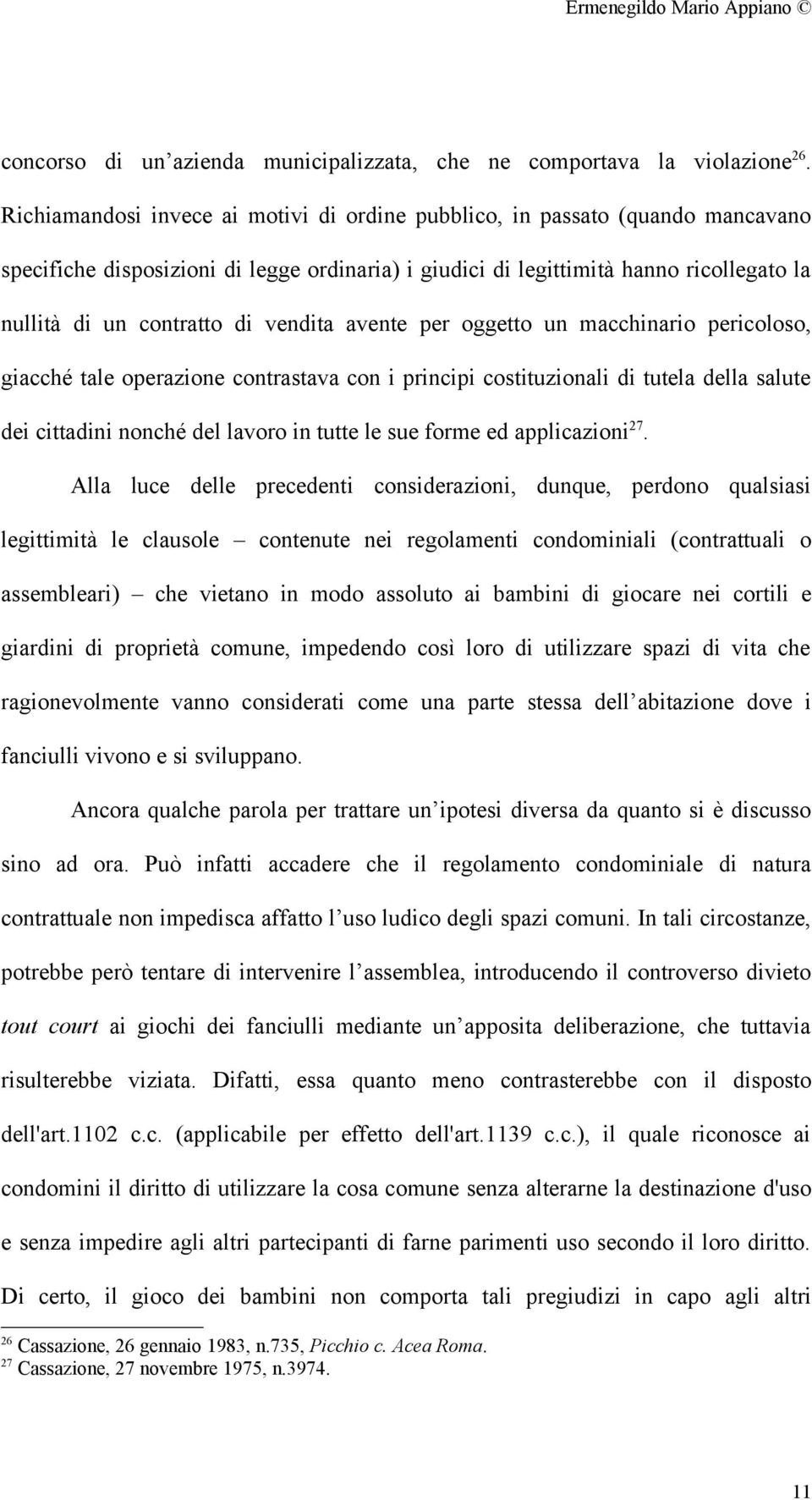 vendita avente per oggetto un macchinario pericoloso, giacché tale operazione contrastava con i principi costituzionali di tutela della salute dei cittadini nonché del lavoro in tutte le sue forme ed