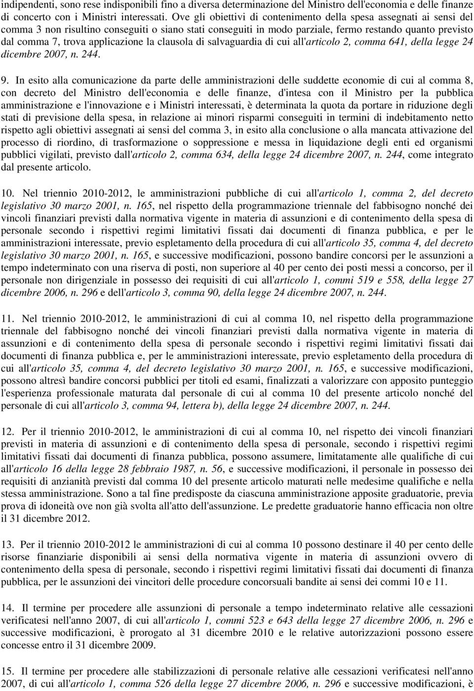 applicazione la clausola di salvaguardia di cui all'articolo 2, comma 641, della legge 24 dicembre 2007, n. 244. 9.