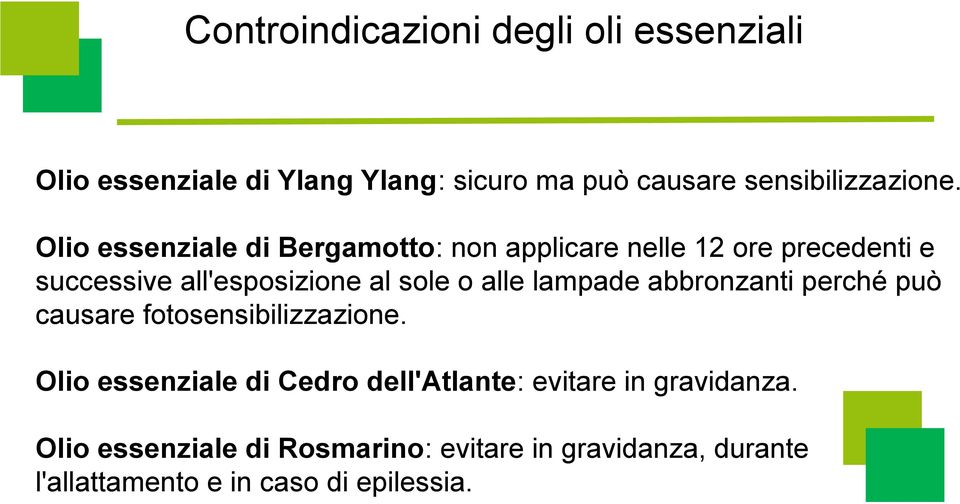 alle lampade abbronzanti perché può causare fotosensibilizzazione.