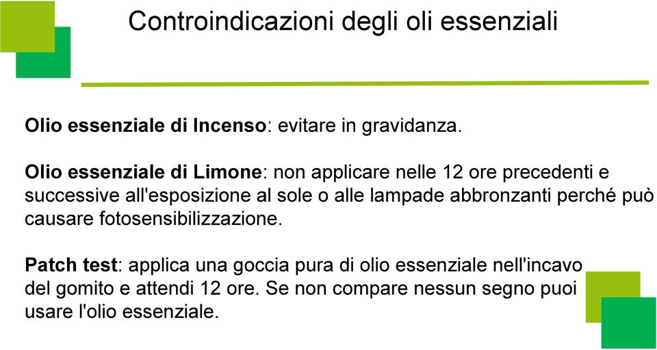 alle lampade abbronzanti perché può causare fotosensibilizzazione.