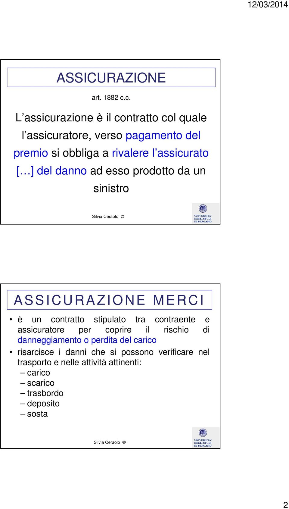 assicurato [ ] del danno ad esso prodotto da un sinistro A S S I C U R A Z I O N E M E R C I è un contratto stipulato