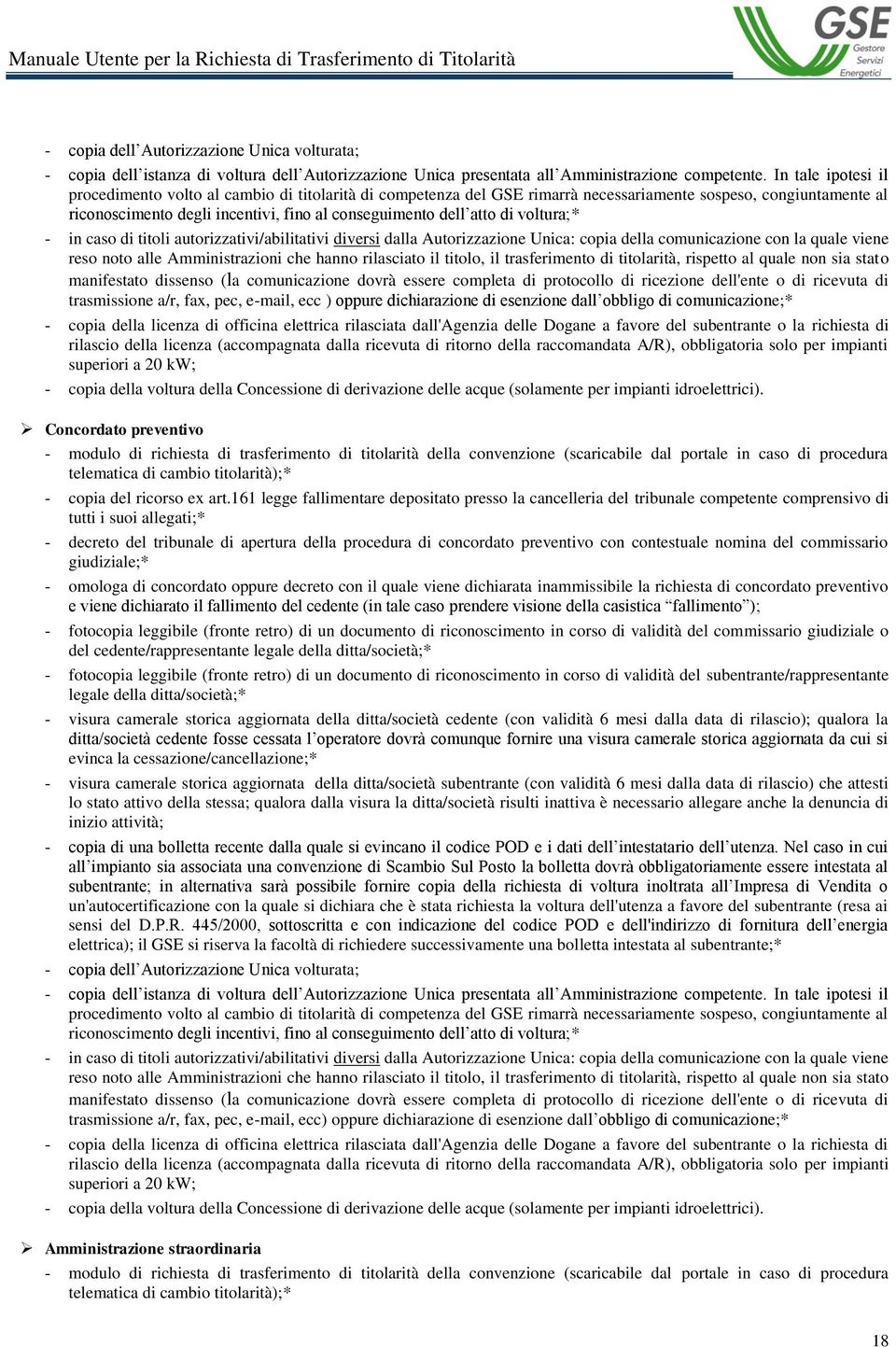 di voltura;* - in caso di titoli autorizzativi/abilitativi diversi dalla Autorizzazione Unica: copia della comunicazione con la quale viene reso noto alle Amministrazioni che hanno rilasciato il