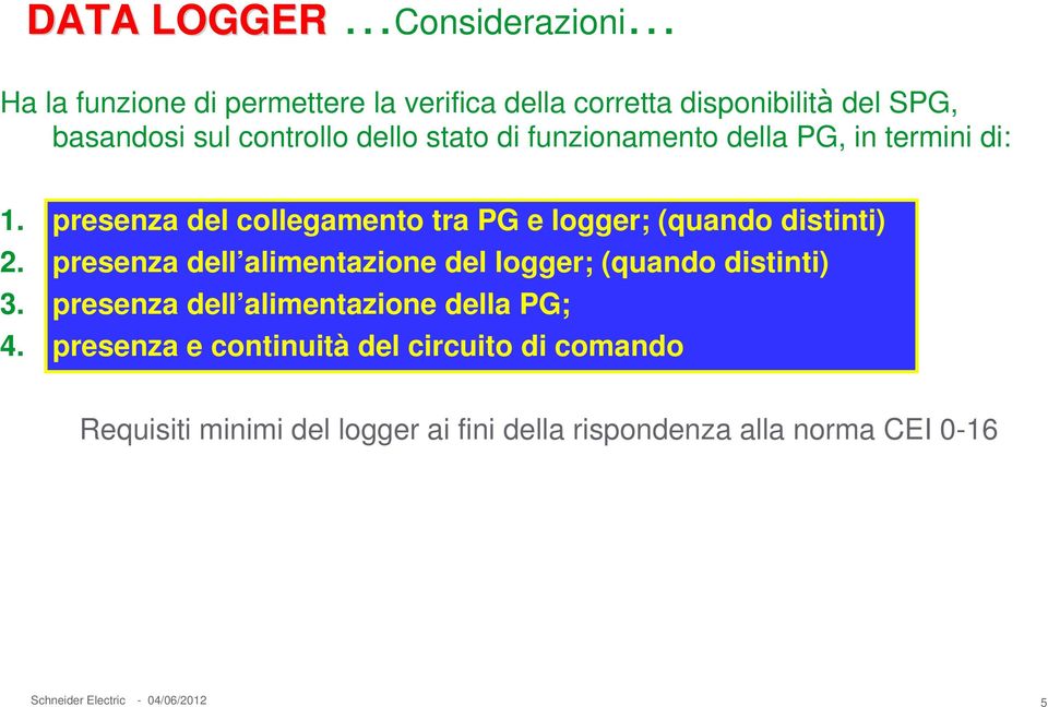 presenza del collegamento tra PG e logger; (quando distinti) 2. presenza dell alimentazione del logger; (quando distinti) 3.