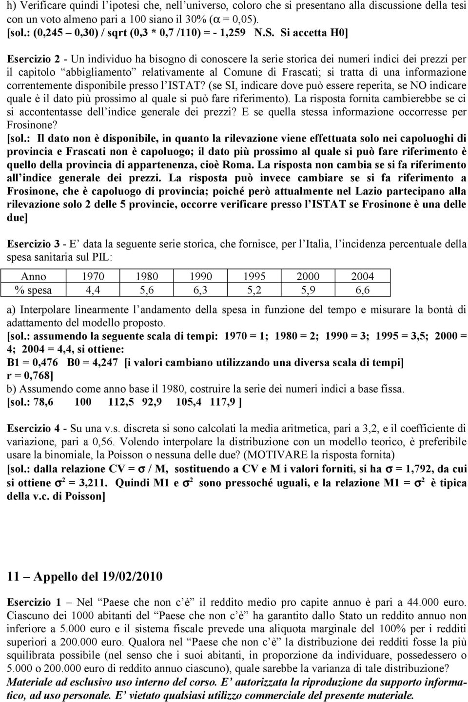 Si accetta H0] Esercizio 2 - Un individuo ha bisogno di conoscere la serie storica dei numeri indici dei prezzi per il capitolo abbigliamento relativamente al Comune di Frascati; si tratta di una