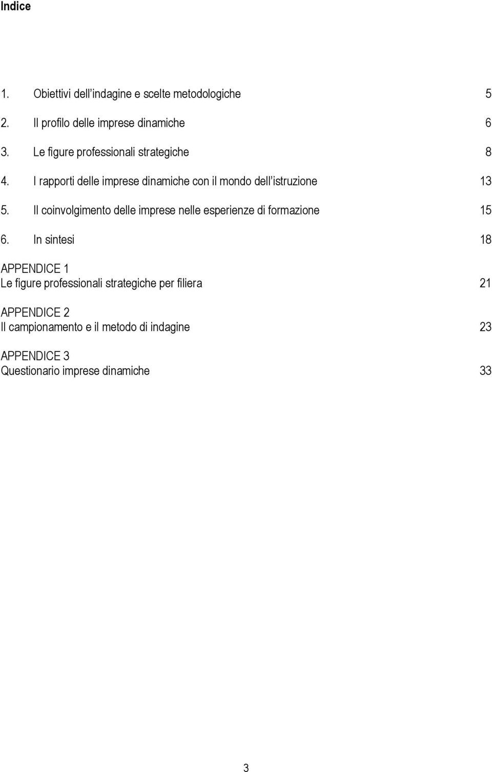 Il coinvolgimento delle imprese nelle esperienze di formazione 15 6.