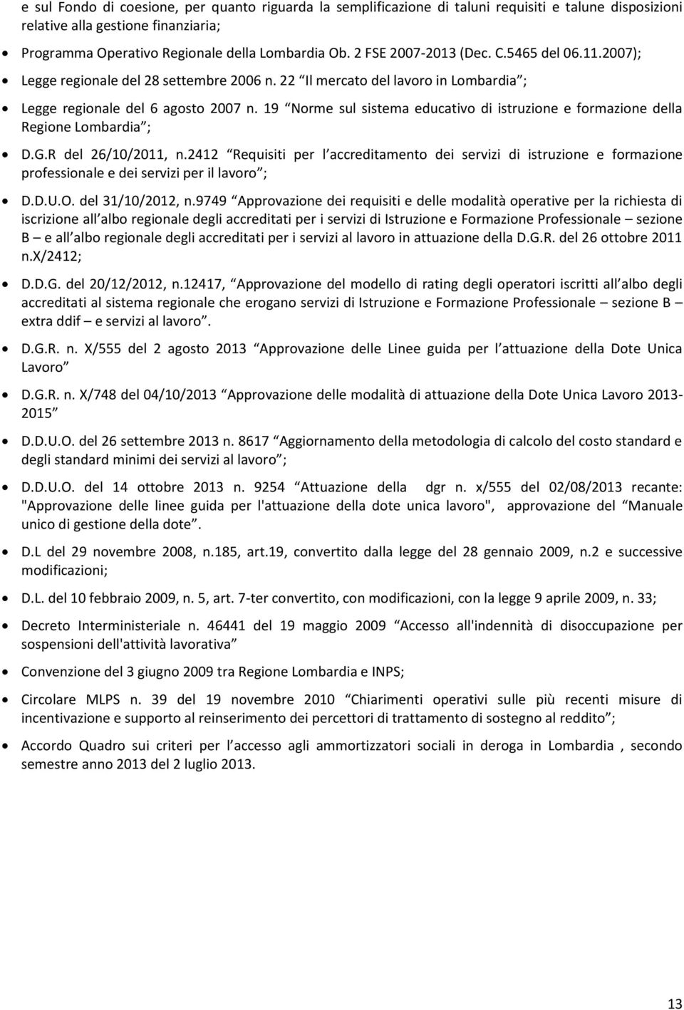 19 Norme sul sistema educativo di istruzione e formazione della Regione Lom ardia ; D.G.R del 26/10/2011, n.