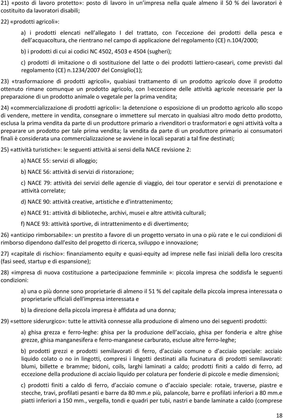 104/2000; b) i prodotti di cui ai codici NC 4502, 4503 e 4504 (sugheri); c) prodotti di imitazione o di sostituzione del latte o dei prodotti lattiero-caseari, come previsti dal regolamento (CE) n.