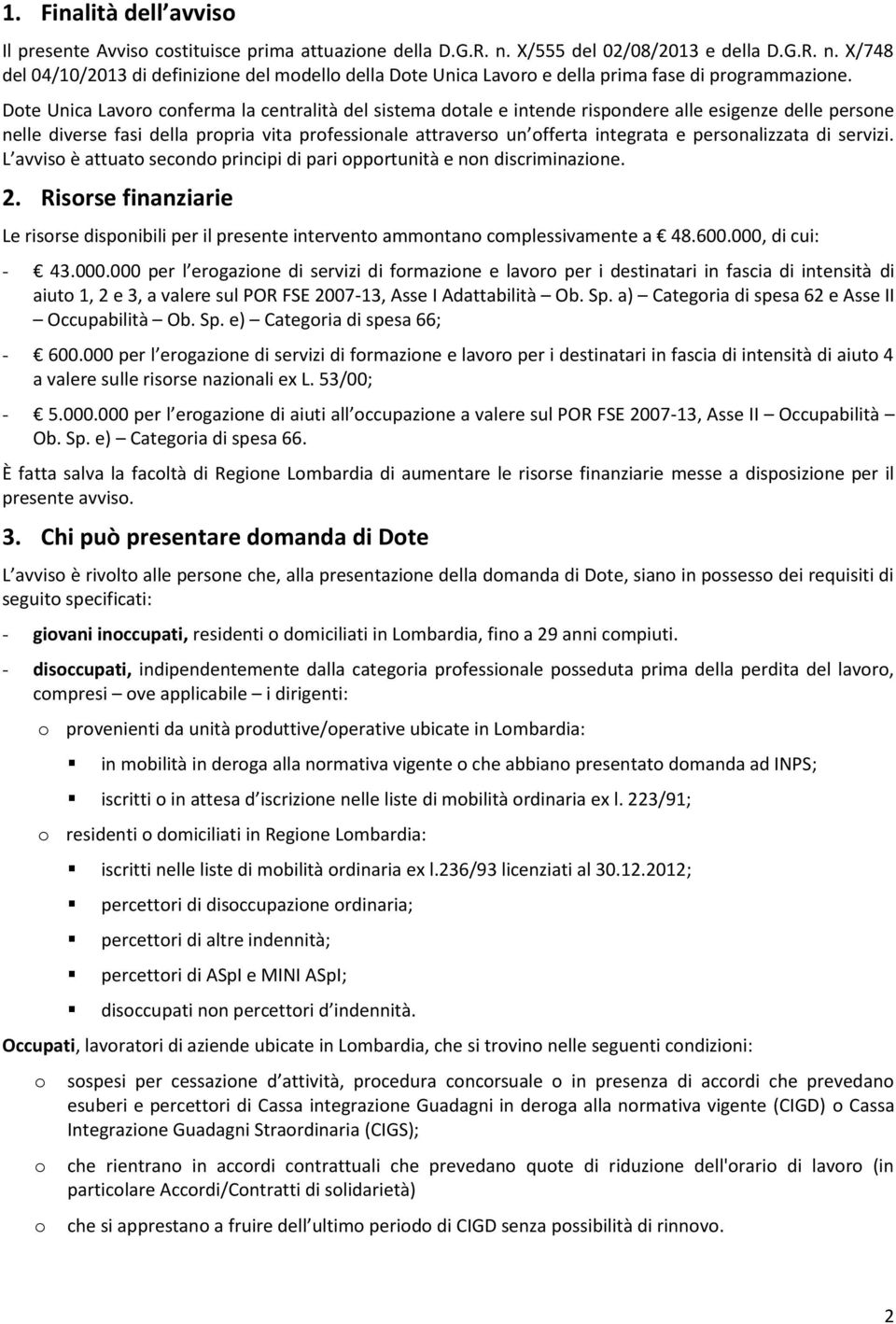 personalizzata di servizi. L avviso è attuato secondo principi di pari opportunità e non discriminazione. 2.