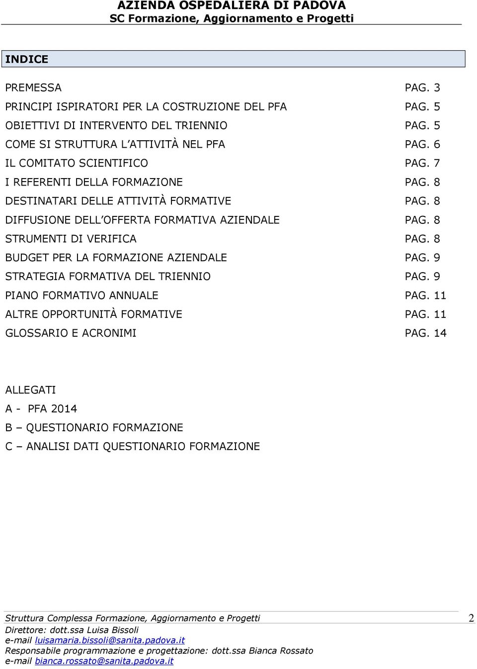 8 DIFFUSIONE DELL OFFERTA FORMATIVA AZIENDALE PAG. 8 STRUMENTI DI VERIFICA PAG. 8 BUDGET PER LA FORMAZIONE AZIENDALE PAG.