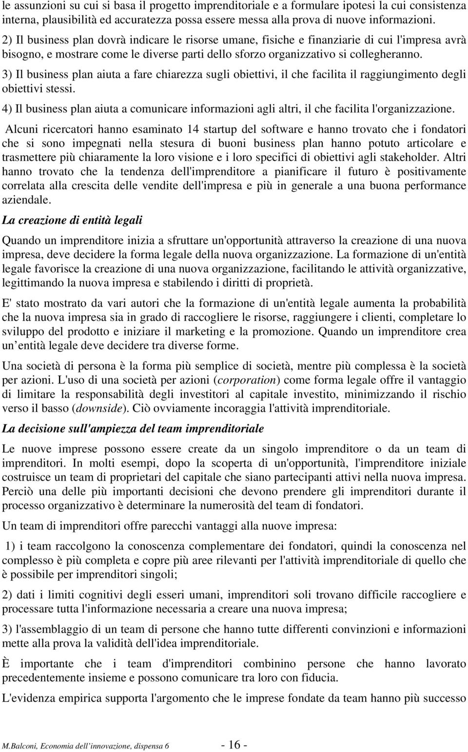 3) Il business plan aiuta a fare chiarezza sugli obiettivi, il che facilita il raggiungimento degli obiettivi stessi.