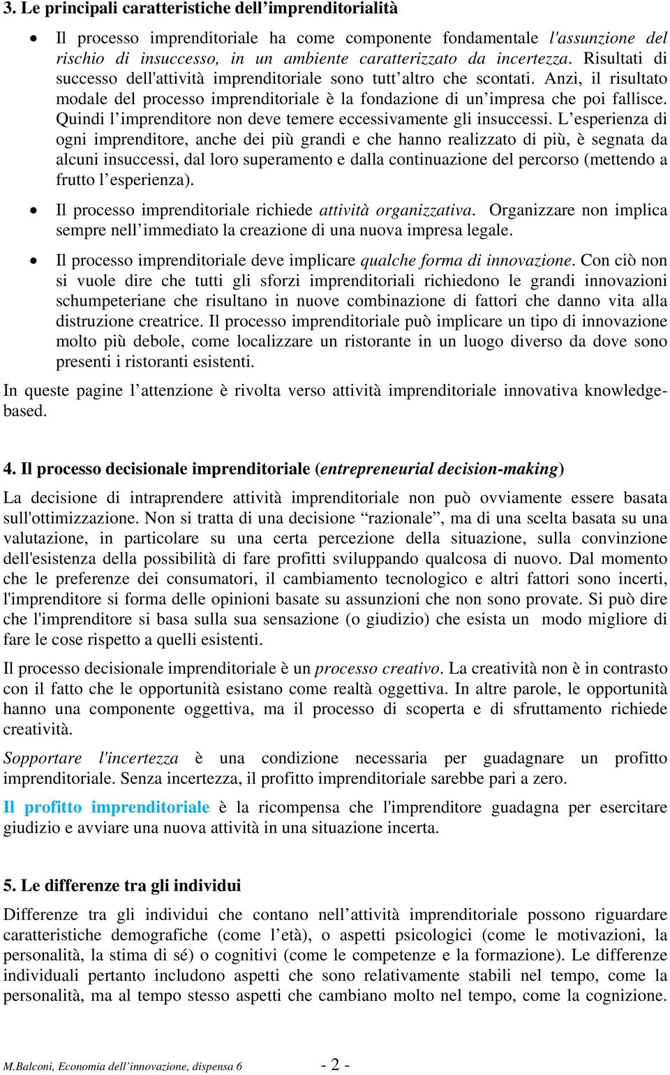 Quindi l imprenditore non deve temere eccessivamente gli insuccessi.