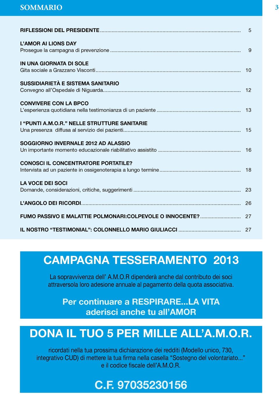 .. 15 SOGGIORNO INVERNALE 2012 AD ALASSIO Un importante momento educazionale riabilitativo assistito... 16 CONOSCI IL CONCENTRATORE PORTATILE?