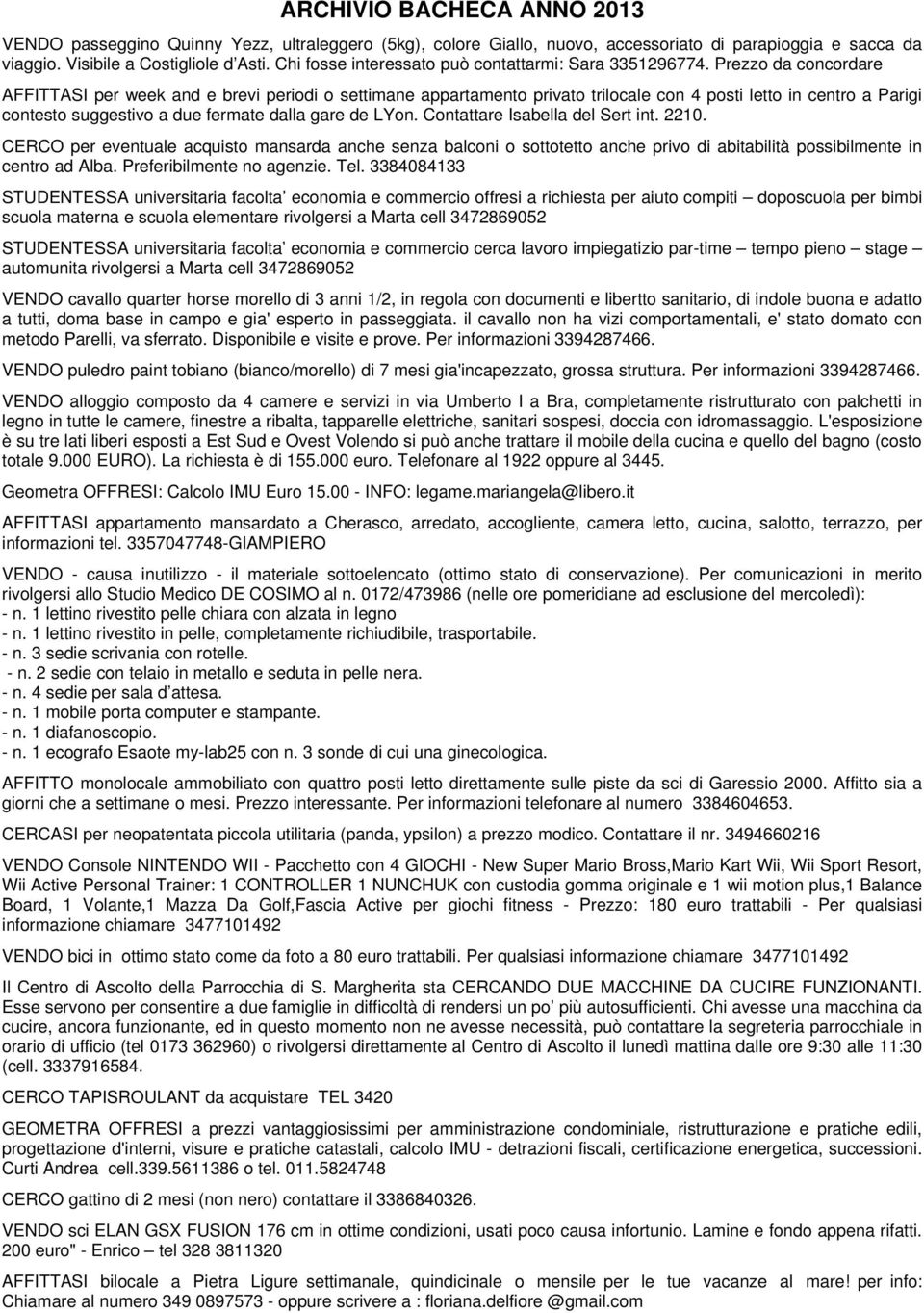 Prezzo da concordare AFFITTASI per week and e brevi periodi o settimane appartamento privato trilocale con 4 posti letto in centro a Parigi contesto suggestivo a due fermate dalla gare de LYon.