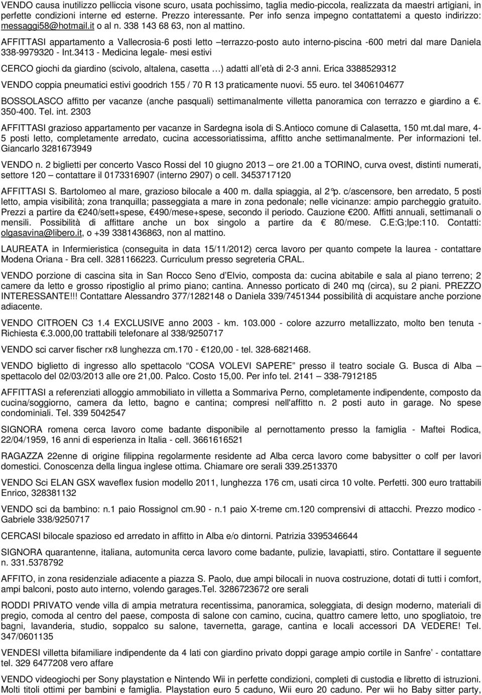 3413 - Medicina legale- mesi estivi CERCO giochi da giardino (scivolo, altalena, casetta ) adatti all età di 2-3 anni.