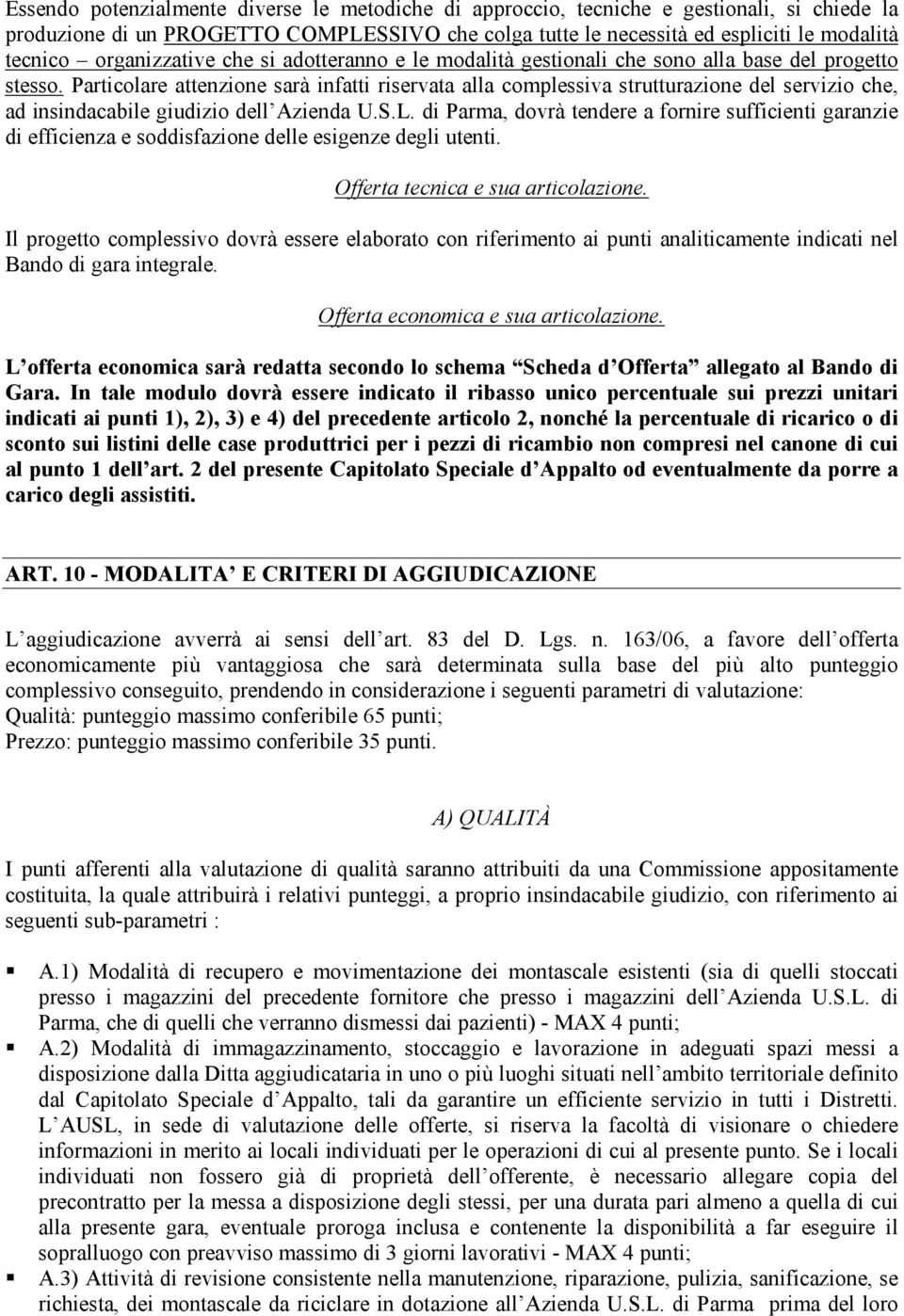 Particolare attenzione sarà infatti riservata alla complessiva strutturazione del servizio che, ad insindacabile giudizio dell Azienda U.S.L.