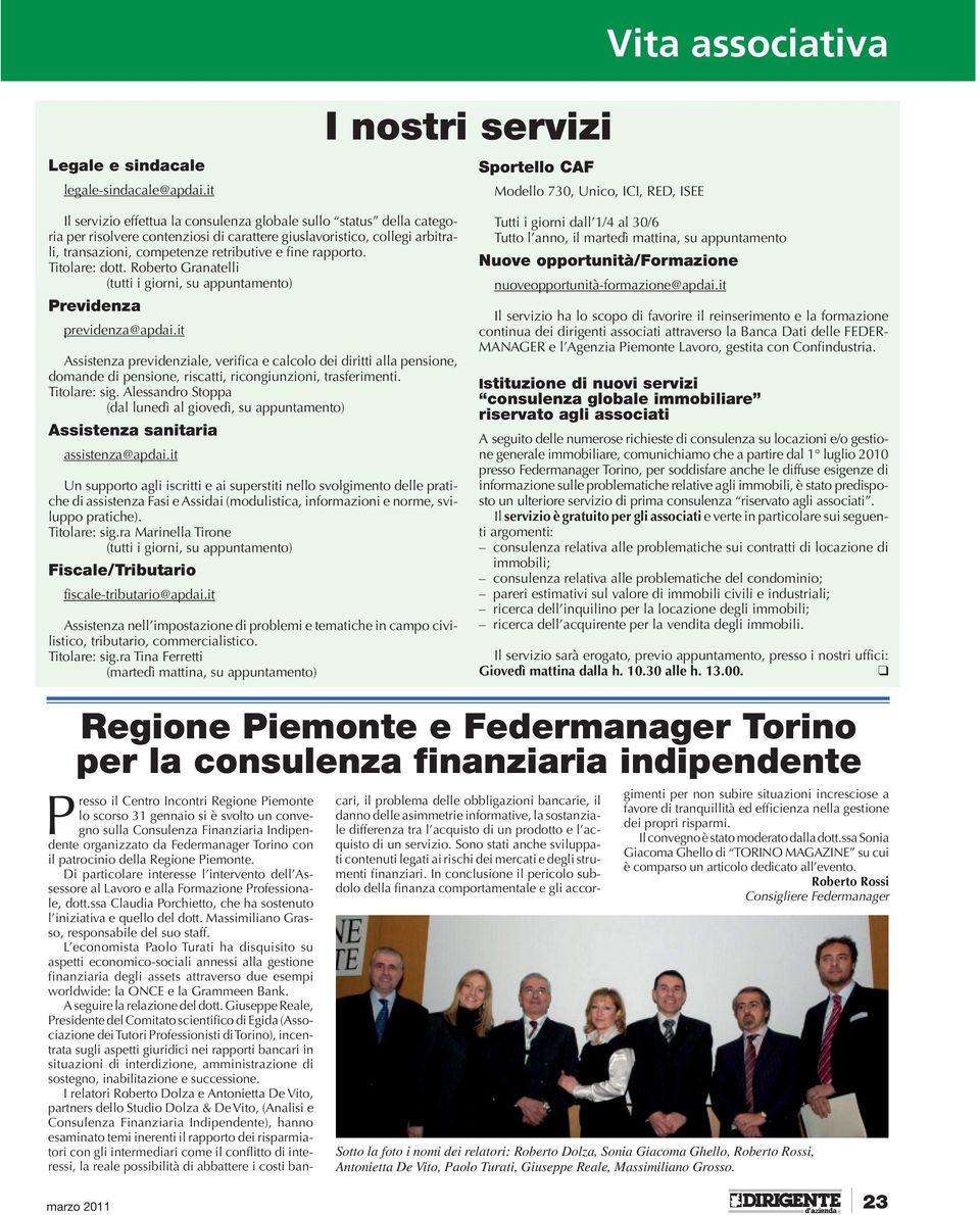 collegi arbitrali, transazioni, competenze retributive e fine rapporto. Titolare: dott. Roberto Granatelli (tutti i giorni, su appuntamento) Previdenza previdenza@apdai.