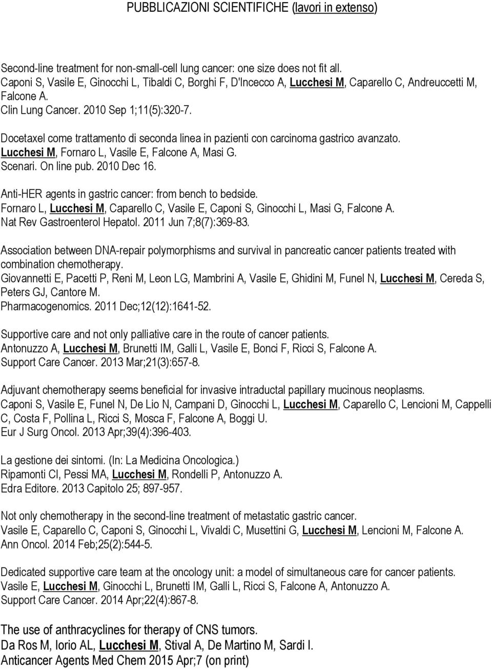 Docetaxel come trattamento di seconda linea in pazienti con carcinoma gastrico avanzato. Lucchesi M, Fornaro L, Vasile E, Falcone A, Masi G. Scenari. On line pub. 2010 Dec 16.