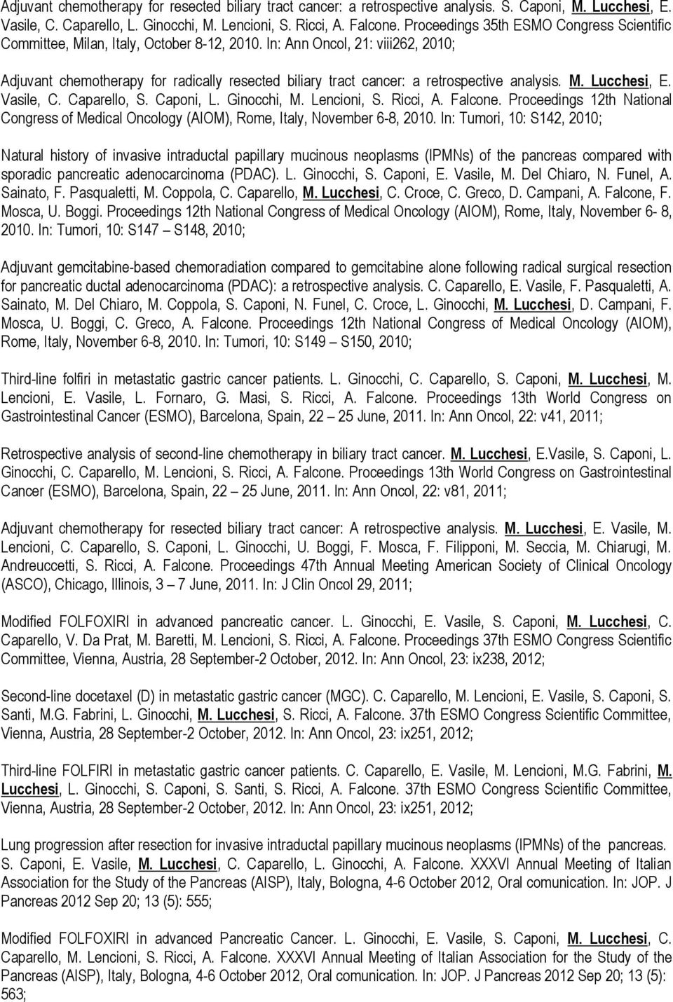 In: Ann Oncol, 21: viii262, 2010; Adjuvant chemotherapy for radically resected biliary tract cancer: a retrospective analysis. M. Lucchesi, E. Vasile, C. Caparello, S. Caponi, L. Ginocchi, M.