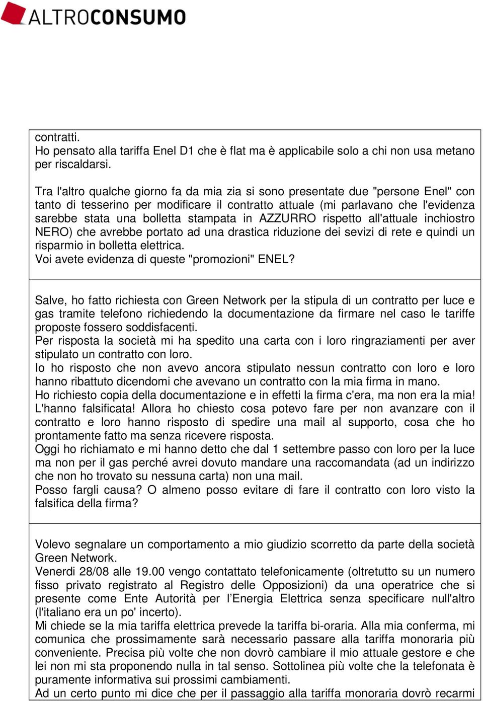 stampata in AZZURRO rispetto all'attuale inchiostro NERO) che avrebbe portato ad una drastica riduzione dei sevizi di rete e quindi un risparmio in bolletta elettrica.