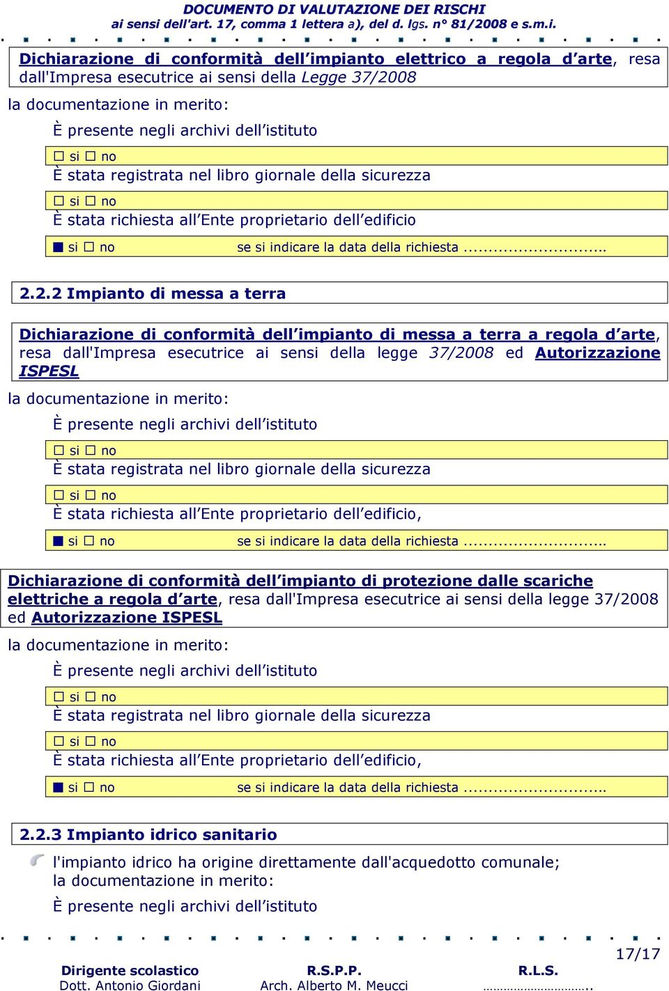 2.2 Impianto di messa a terra Dichiarazione di conformità dell impianto di messa a terra a regola d arte, resa dall'impresa esecutrice ai sensi della legge 37/2008 ed Autorizzazione ISPESL la